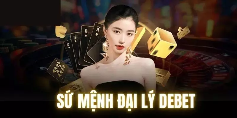 Cập nhật thông tin mới nhất về chương trình đại lý tại Debet