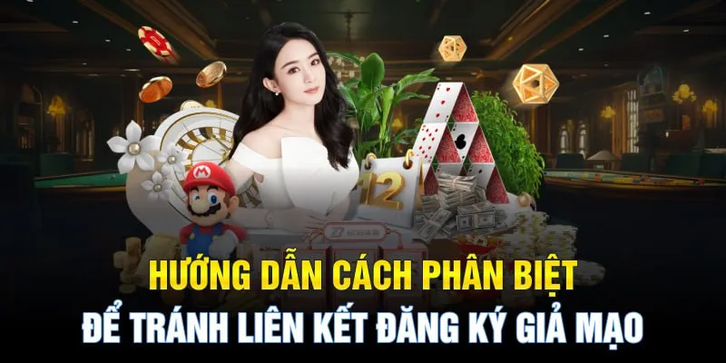 Hướng dẫn cách phân biệt để tránh liên kết đăng ký giả mạo